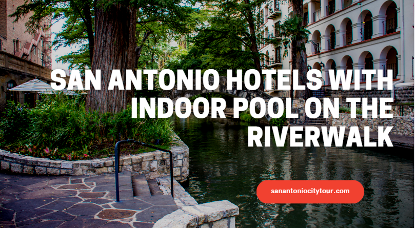 San Antonio Hotels With Indoor Pool On The Riverwalk