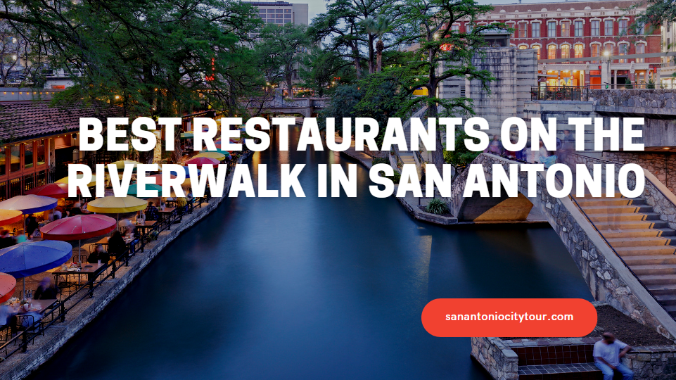 Best Restaurants on the Riverwalk in San Antonio