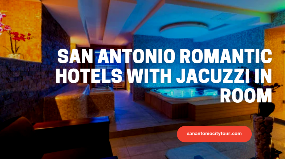 San Antonio Romantic Hotels With Jacuzzi In Room